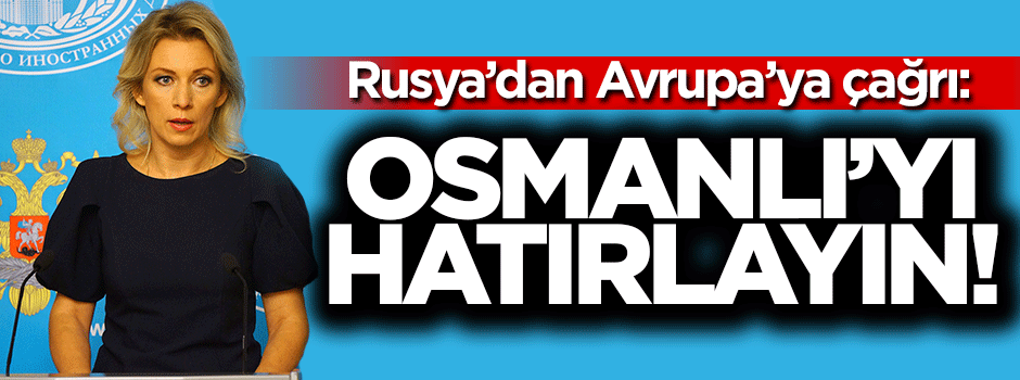 Rusya'dan Avrupa'ya: Osmanlı'yı hatırlayın!
