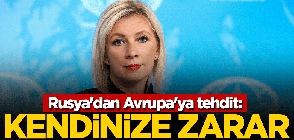 Rusya'dan Avrupa'ya tehdit: Kendinize zarar