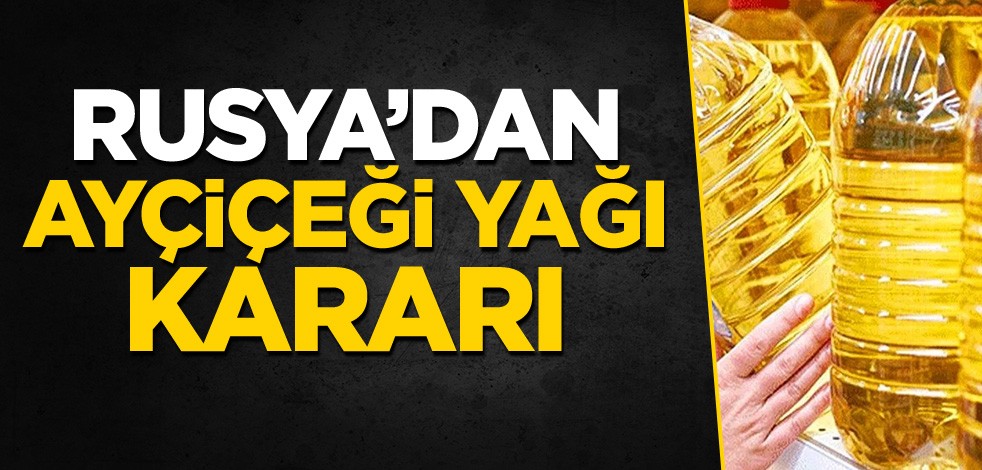 Rusya'dan ayçiçeği yağı kararı