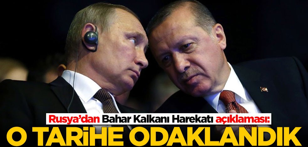 Rusya’dan Bahar Kalkanı Harekatı açıklaması: O tarihe odaklandık