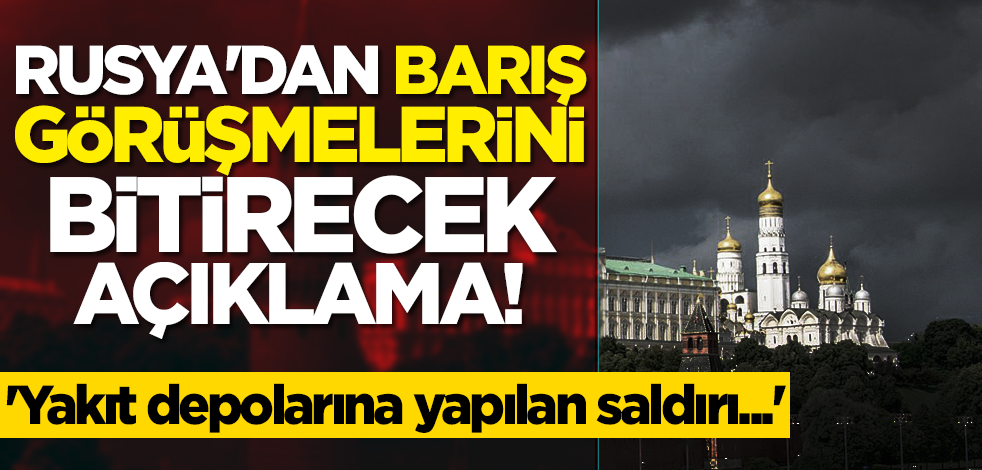Rusya'dan barış görüşmelerini bitirecek açıklama! 'Yakıt depolarına yapılan saldırı...'