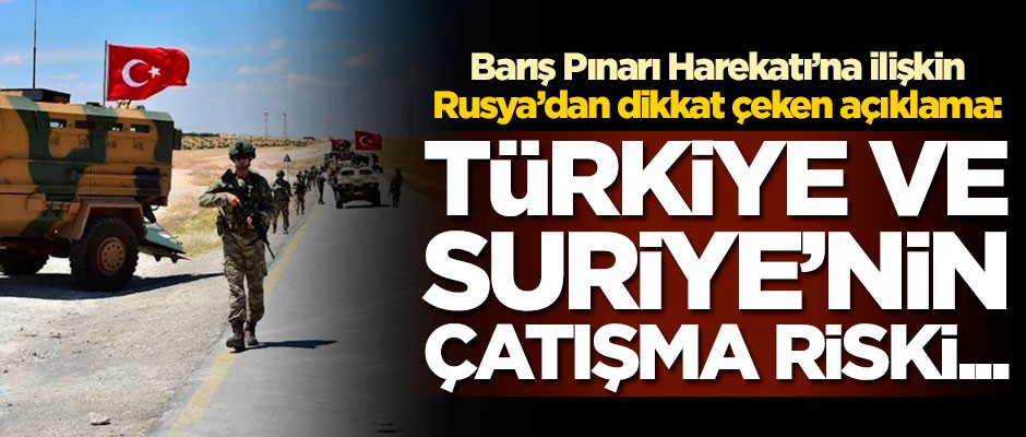Rusya'dan Barış Pınarı Harekatı'na ilişkin açıklama: Türkiye ve Suriye'nin çatışma riski...