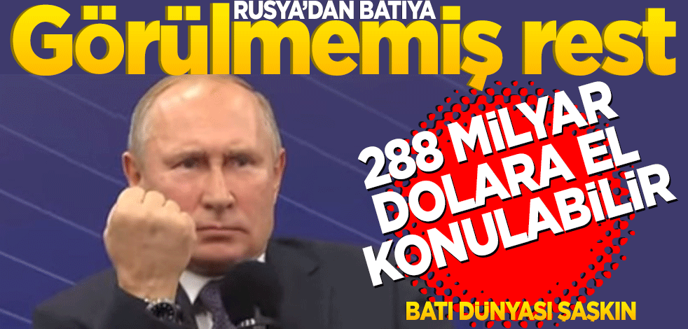 Rusya’dan batıya görülmemiş rest Böyle misilleme görülmedi "288 milyar dolara el konulabilir"