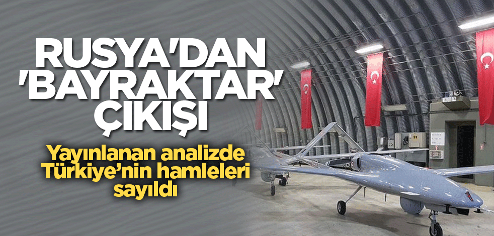 Rusya'dan 'Bayraktar' çıkışı