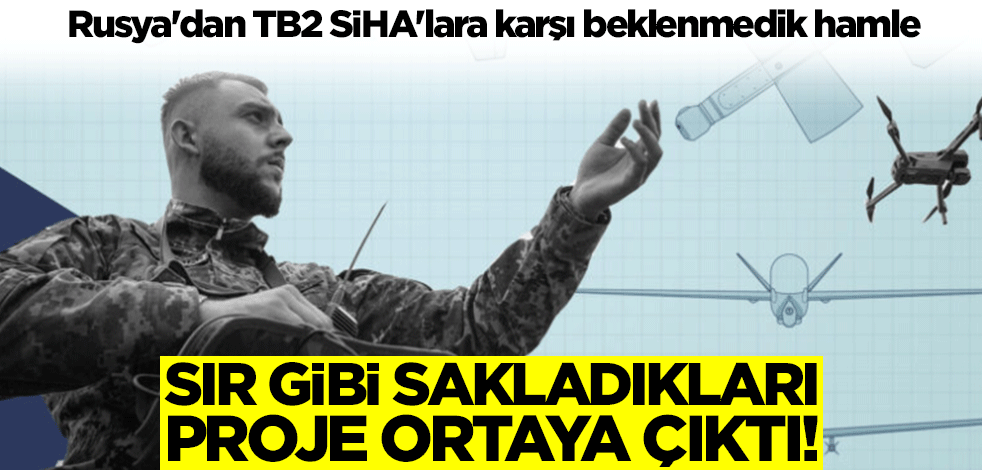 Rusya'dan Bayraktar TB2 SİHA'lara karşı beklenmedik hamle! Sır gibi sakladıkları proje ortaya çıktı