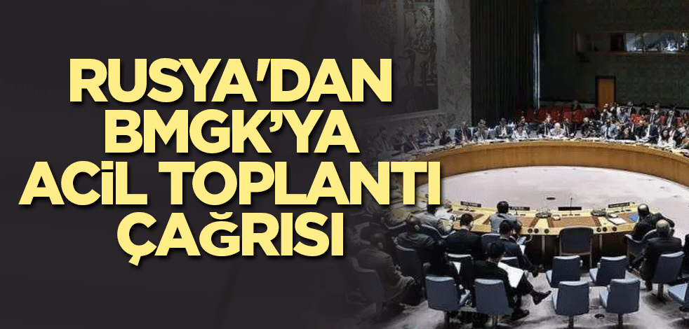 Rusya'dan BMGK’ya acil toplantı çağrısı