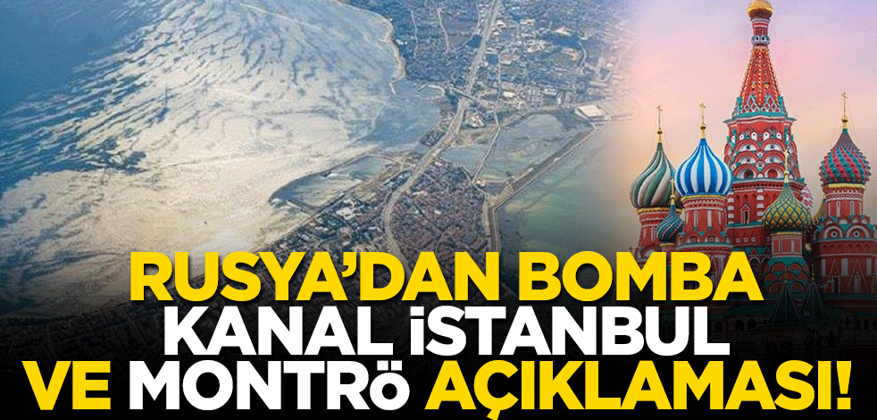 Rusya'dan bomba Kanal İstanbul ve Montrö açıklaması! "Kanal İstanbul Türkiye'nin meselesi"