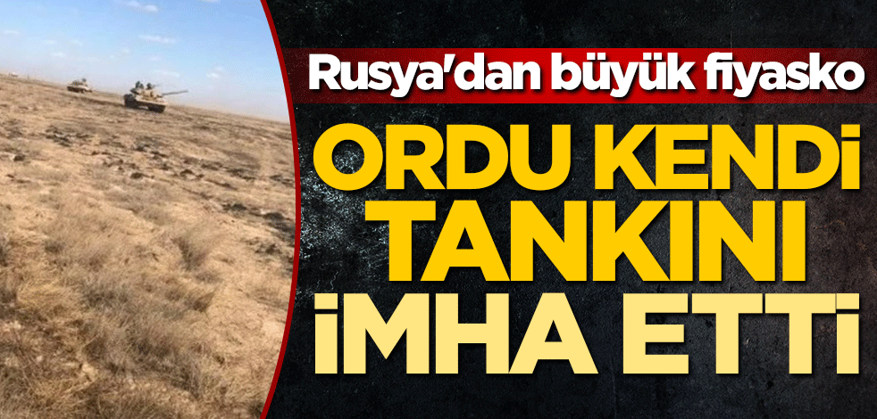 Rusya'dan büyük fiyasko! Ordu kendi tankını imha etti