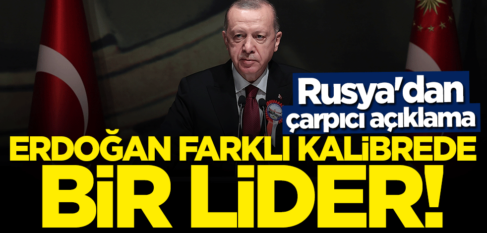 Rusya'dan çarpıcı açıklama: Erdoğan farkı kalibrede bir lider