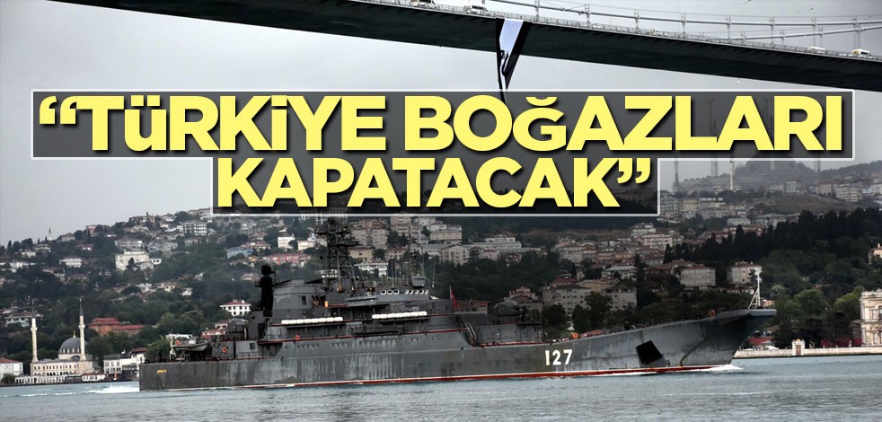 Rusya’dan çılgın senaryo: Türkiye boğazları kapatacak