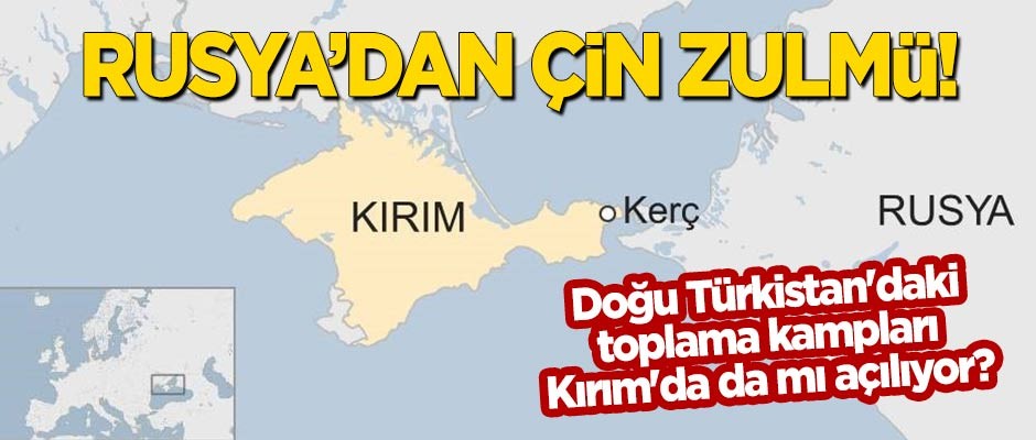 Rusya'dan Çin zulmü! Doğu Türkistan'daki toplama kampları Kırım'da da mı açılıyor?