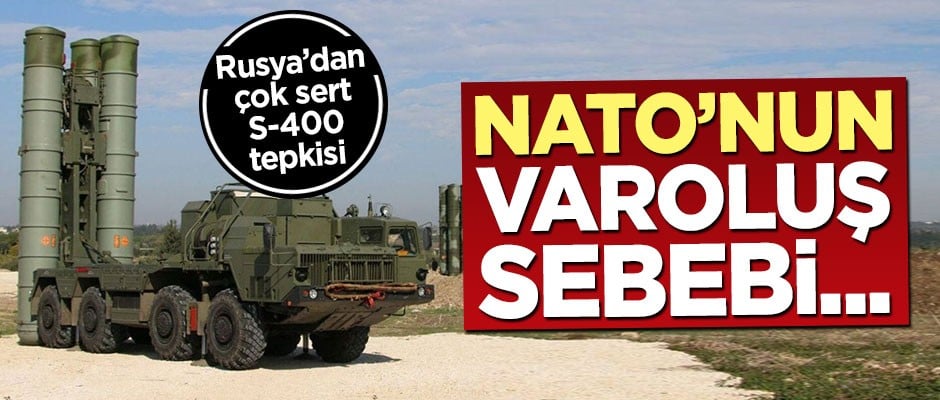 Rusya'dan çok sert S-400 tepkisi: NATO’nun varoluş sebeplerinden biri