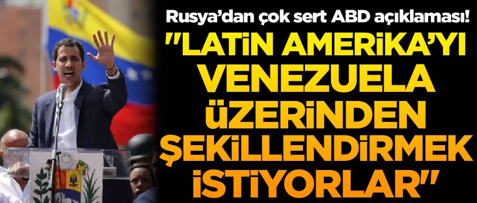 Rusya'dan çok sert Venezuela açıklaması! "ABD, Latin Amerika'yı Venezuela üzerinden şekillendiriyor"