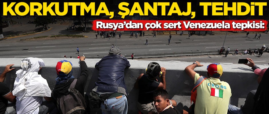Rusya'dan çok sert Venezuela tepkisi: Korkutma, şantaj, tehdit...