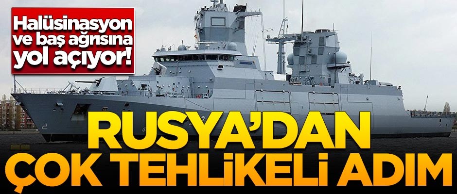 Rusya'dan çok tehlikeli adım! Halüsinasyon ve baş ağrısına yol açıyor