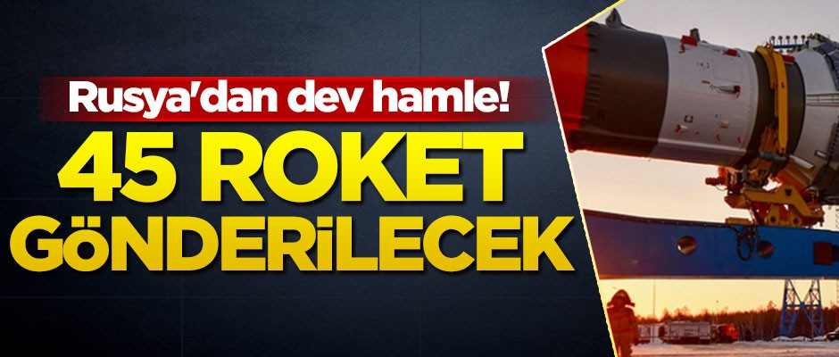 Rusya'dan dev hamle! 45 roket gönderilecek