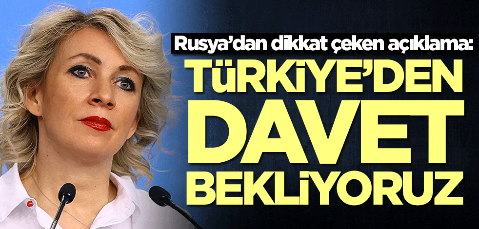 Rusya’dan dikkat çeken açıklama: Türkiye'den davet bekliyoruz