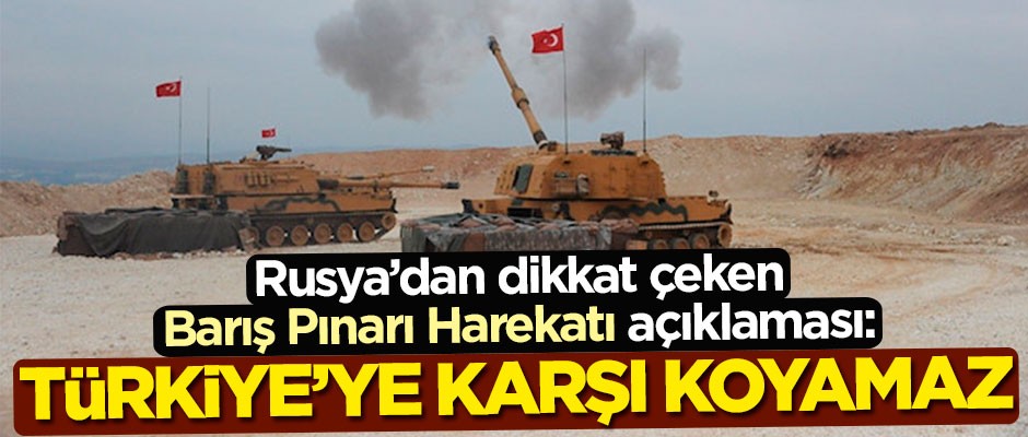 Rusya'dan dikkat çeken Barış Pınarı Harekatı açıklaması: Türkiye’ye karşı koyamaz