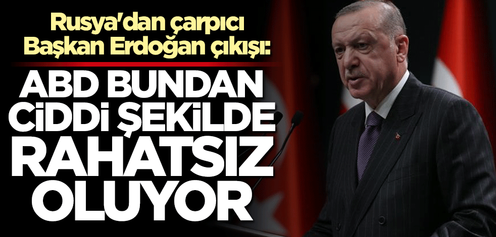 Rusya'dan dikkat çeken "Başkan Erdoğan" açıklaması: ABD bundan rahatsız oluyor