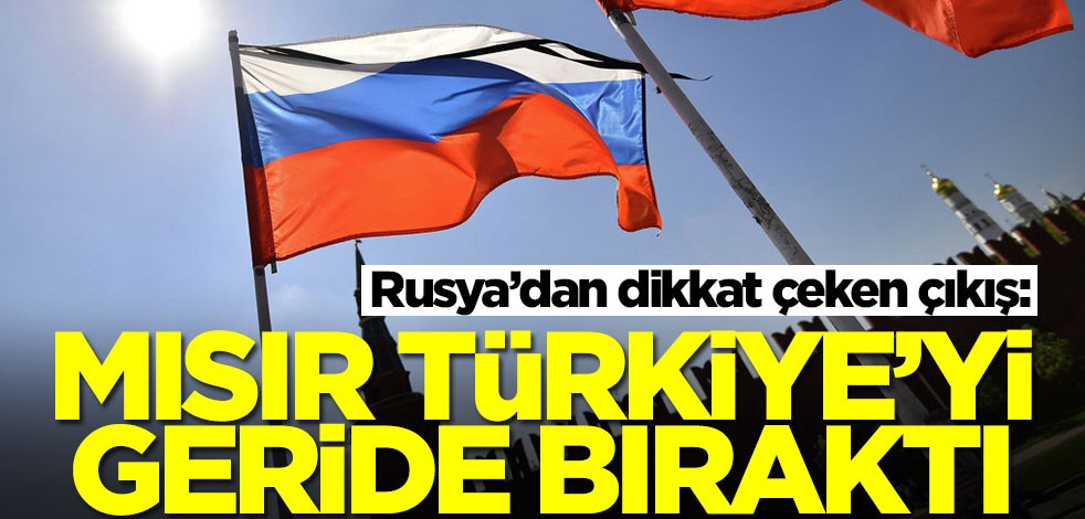 Rusya’dan dikkat çeken çıkış: Mısır Türkiye'yi geride bıraktı