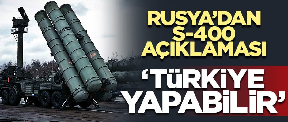 Rusya'dan dikkat çeken S-400 açıklaması: "Türkiye yapabilir"