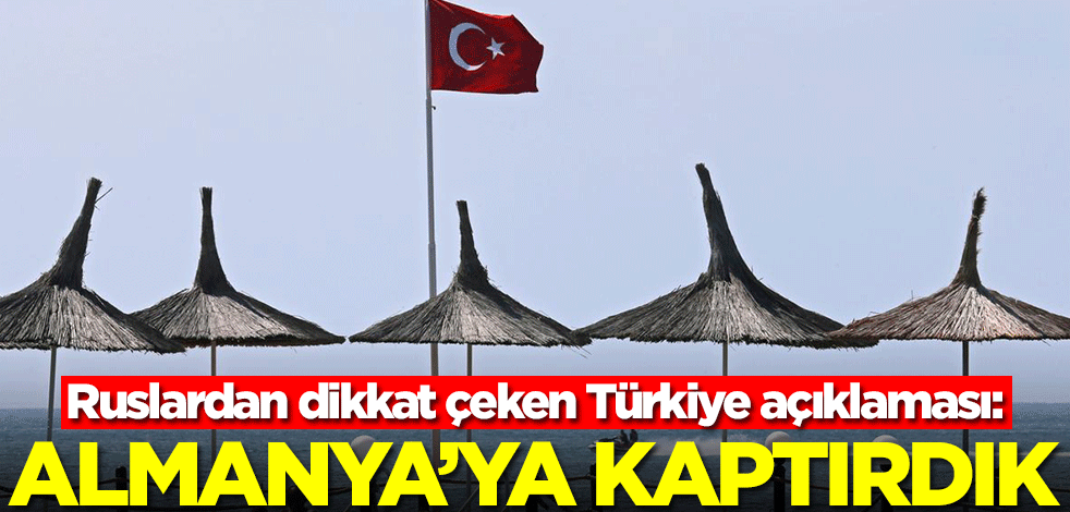 Rusya'dan dikkat çeken Türkiye açıklaması: Almanya'ya kaptırdık