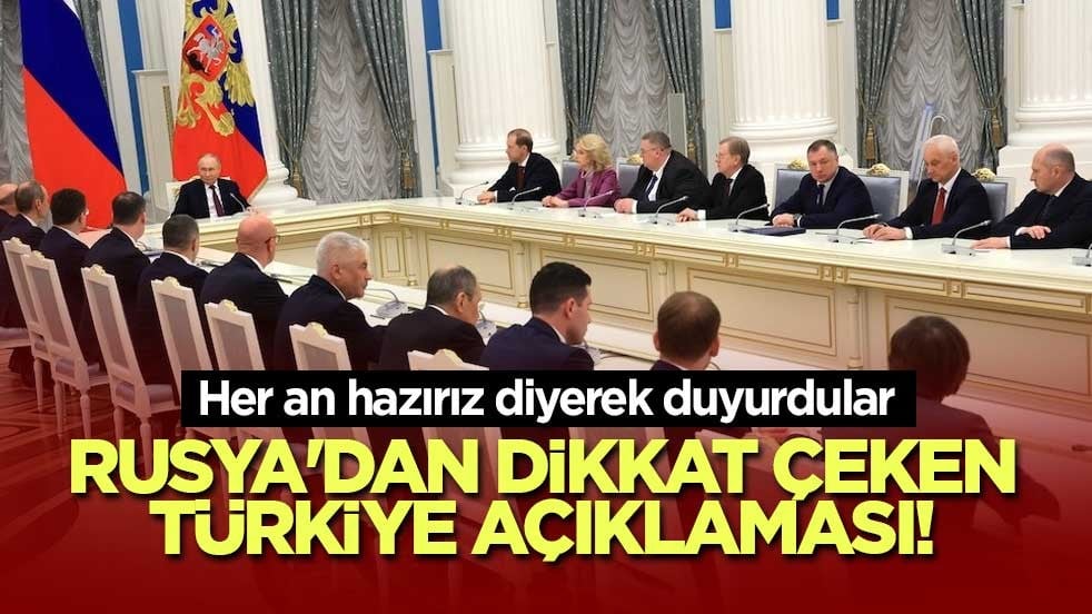 Rusya'dan dikkat çeken Türkiye açıklaması! Her an hazırız diyerek duyurdular