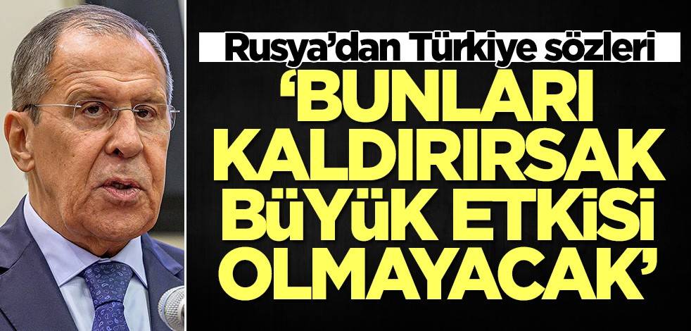 Rusya’dan dikkat çeken Türkiye çıkışı: Kaldırırsak büyük etkisi olmayacak