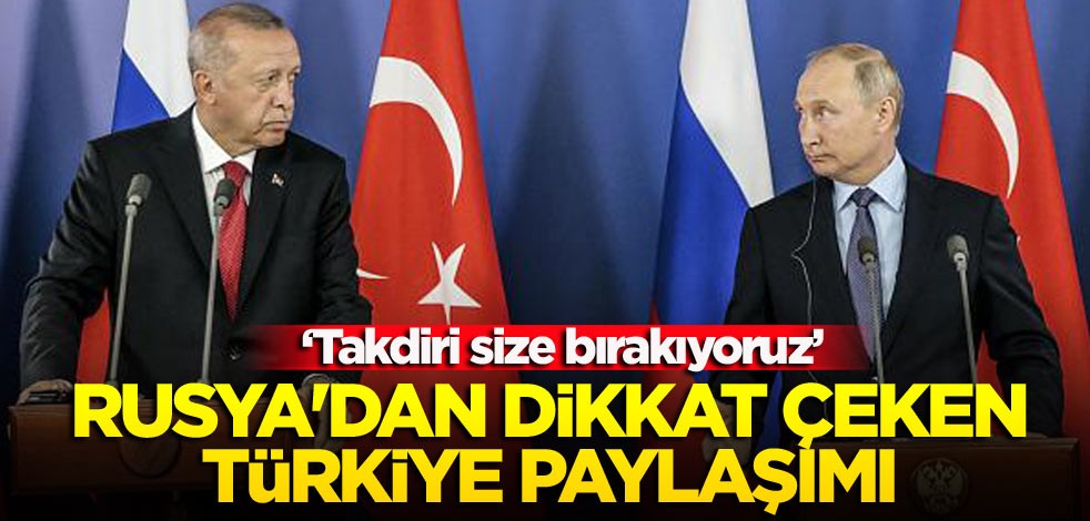 Rusya'dan dikkat çeken Türkiye paylaşımı ‘Takdiri size bırakıyoruz’