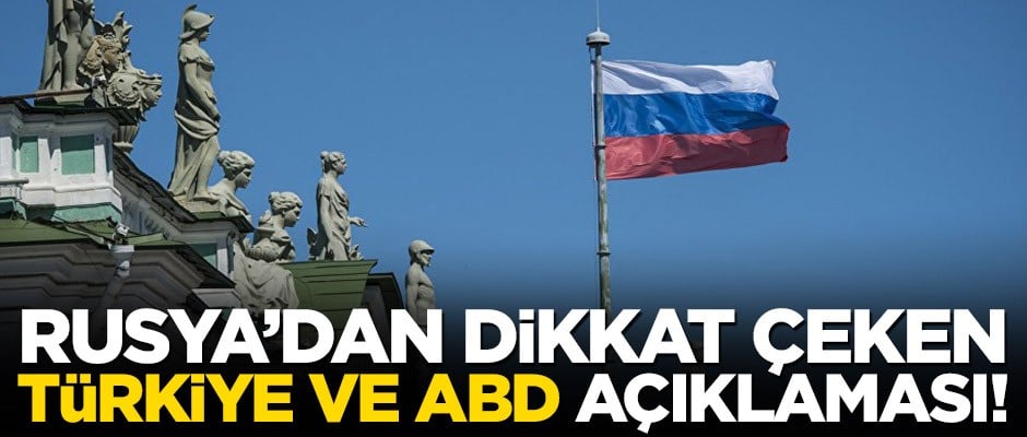 Rusya’dan dikkat çeken Türkiye ve ABD açıklaması!