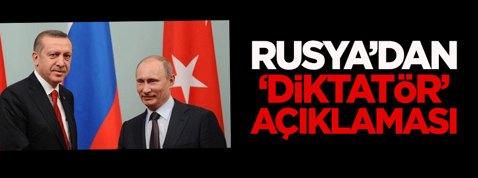 Rusya'dan 'diktatör' açıklaması
