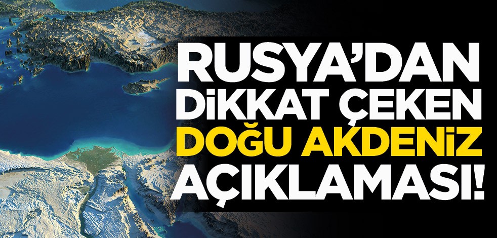 Rusya'dan Doğu Akdeniz açıklaması! ‘Endişe duyuyoruz’