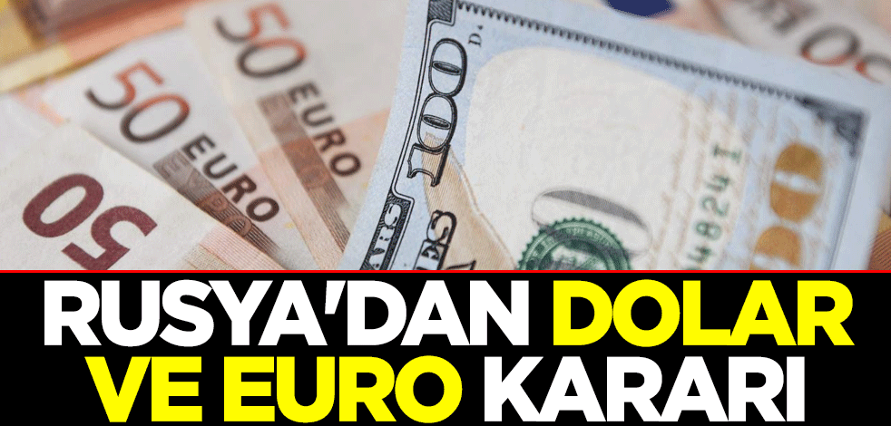 Rusya'dan dolar ve euro kararı