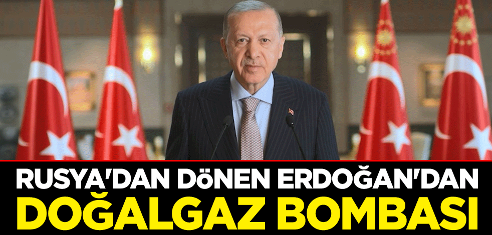 Rusya'dan dönen Erdoğan'dan doğalgaz bombası