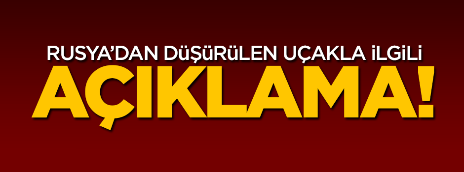 Rusya'dan düşürülen uçakla ilgili açıklama