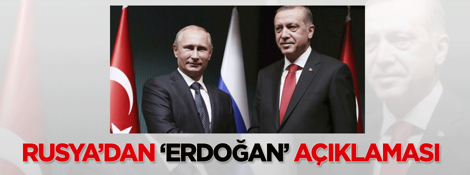 Rusya'dan 'Erdoğan' açıklaması