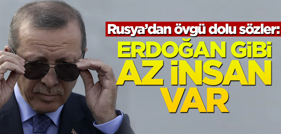 Rusya'dan Erdoğan açıklaması: Böyle az insan var