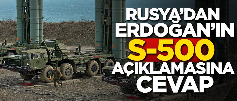 Rusya'dan Erdoğan'ın S-500 açıklamasına cevap