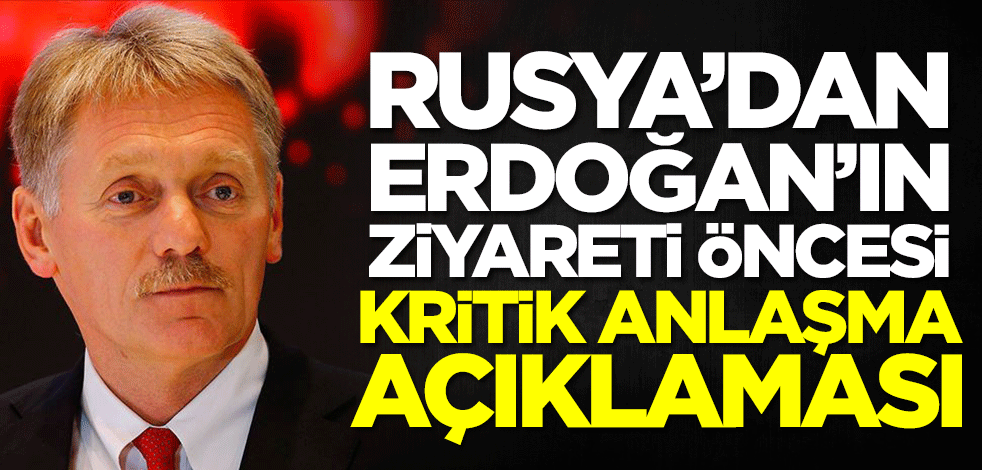 Rusya'dan Erdoğan'ın ziyareti öncesi kritik anlaşma açıklaması