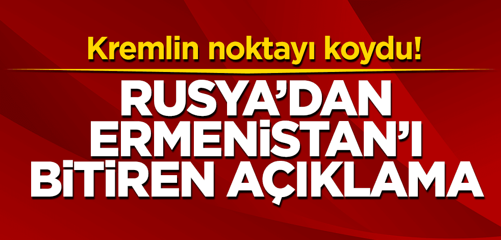 Rusya'dan Ermenistan'ı bitiren açıklama!