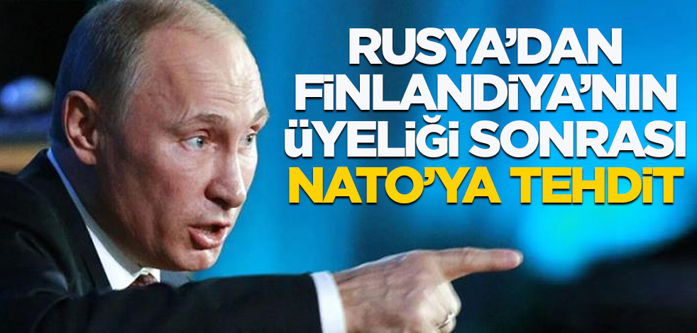 Rusya'dan Finlandiya'nın üyeliği sonrası NATO'ya tehdit