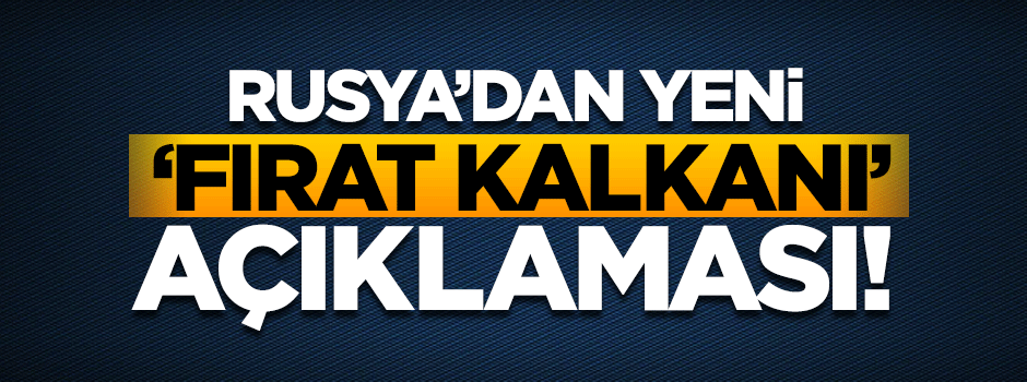Rusya'dan 'Fırat Kalkanı' ile ilgili yeni açıklama