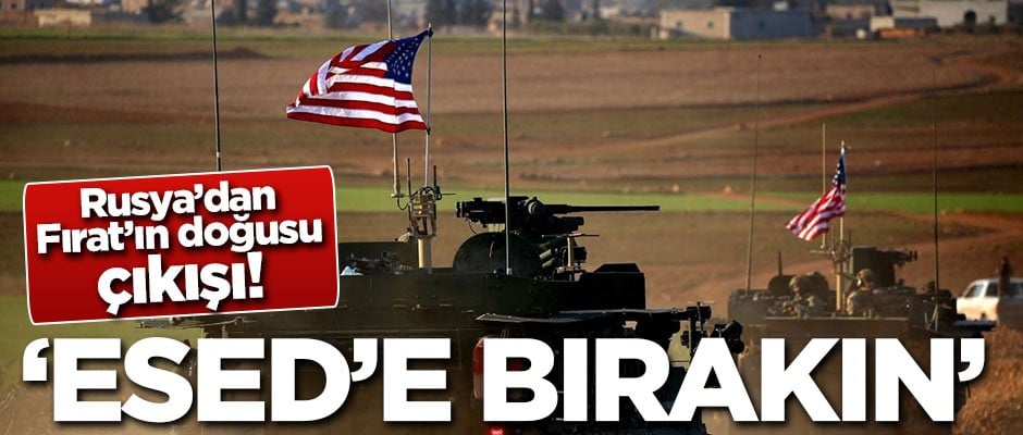 Rusya'dan Fırat'ın doğusu çıkışı: Bölgeyi Esed'e bırakın