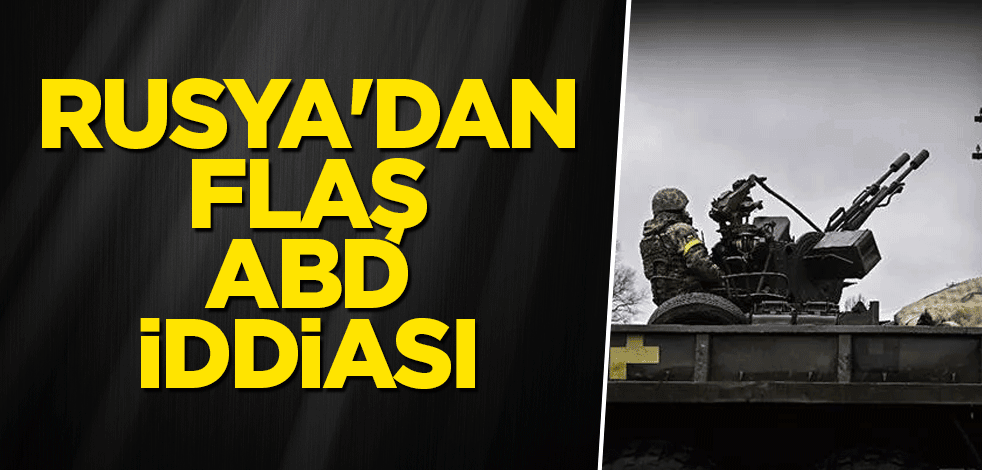 Rusya'dan flaş ABD iddiası