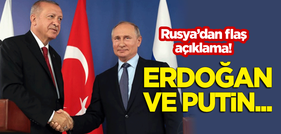 Rusya'dan flaş açıklama: Erdoğan ve Putin...