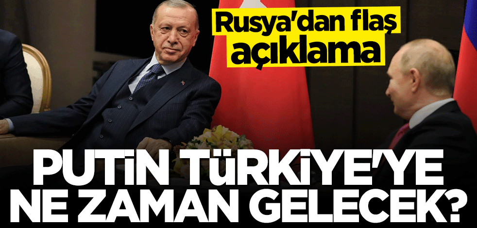 Rusya'dan flaş açıklama: Putin Türkiye'ye ne zaman gelecek?