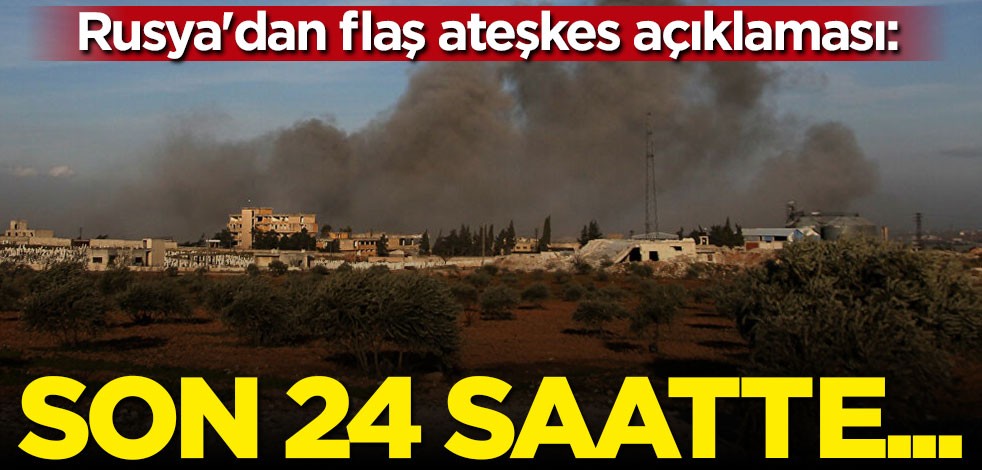 Rusya'dan flaş açıklama: Son 24 saatte 8 ateşkes ihlali tespit ettik