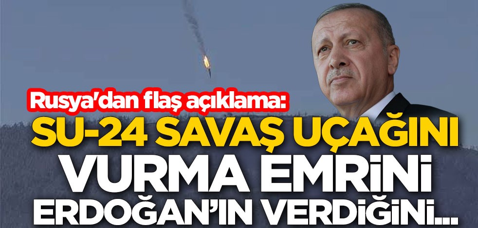 Rusya'dan flaş açıklama: Su-24 savaş uçağını vurma emrini Erdoğan'ın verdiğini...