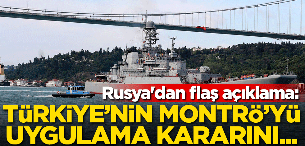 Rusya'dan flaş açıklama: Türkiye'nin Montrö'yü uygulama kararını...
