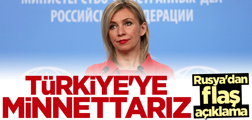 Rusya'dan flaş açıklama: Türkiye'ye minnettarız